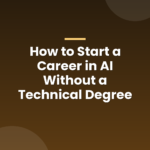 How to Start a Career in AI Without a Technical Degree